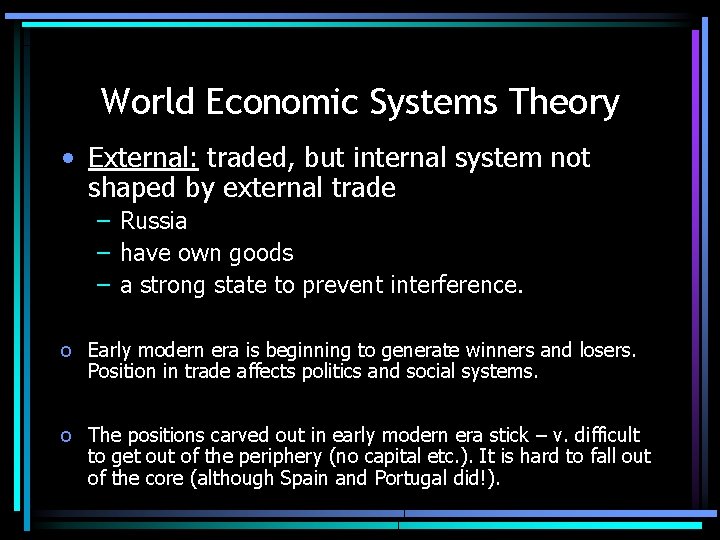 World Economic Systems Theory • External: traded, but internal system not shaped by external