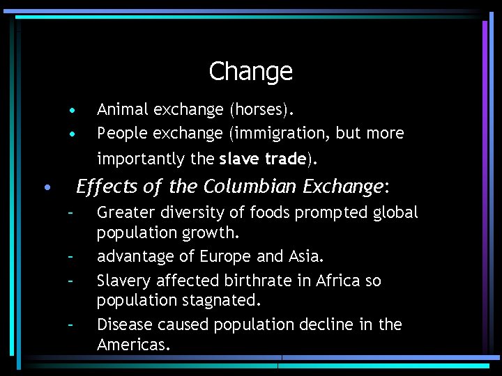 Change • • Animal exchange (horses). People exchange (immigration, but more importantly the slave