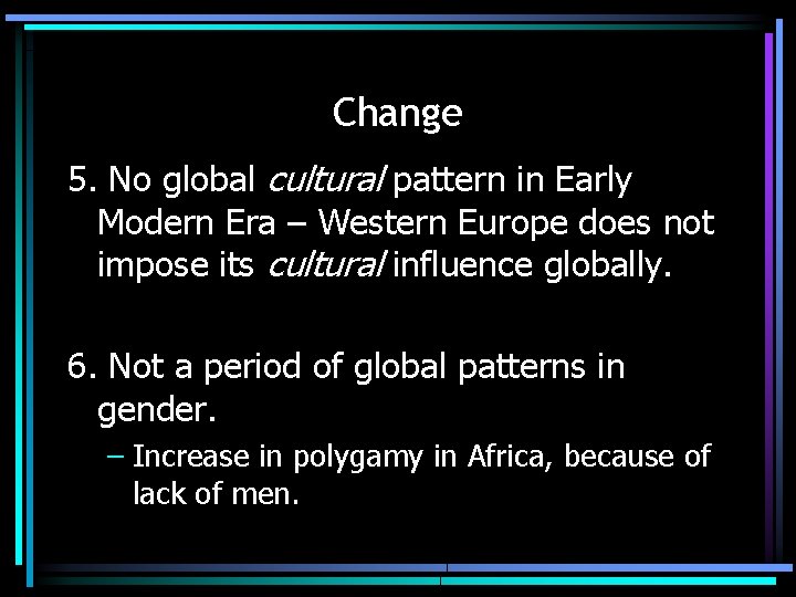 Change 5. No global cultural pattern in Early Modern Era – Western Europe does