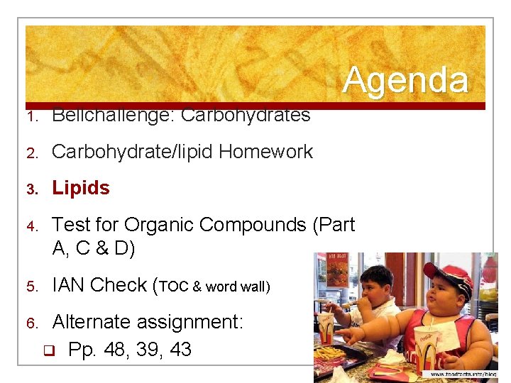 Agenda 1. Bellchallenge: Carbohydrates 2. Carbohydrate/lipid Homework 3. Lipids 4. Test for Organic Compounds