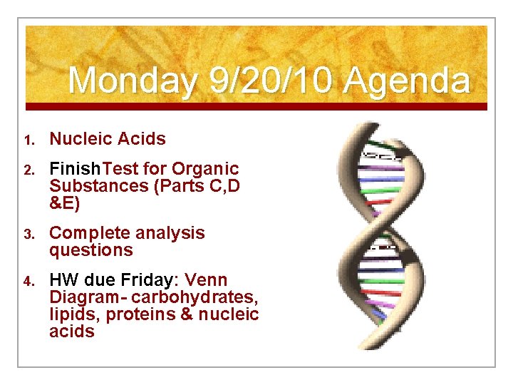 Monday 9/20/10 Agenda 1. Nucleic Acids 2. Finish. Test for Organic Substances (Parts C,