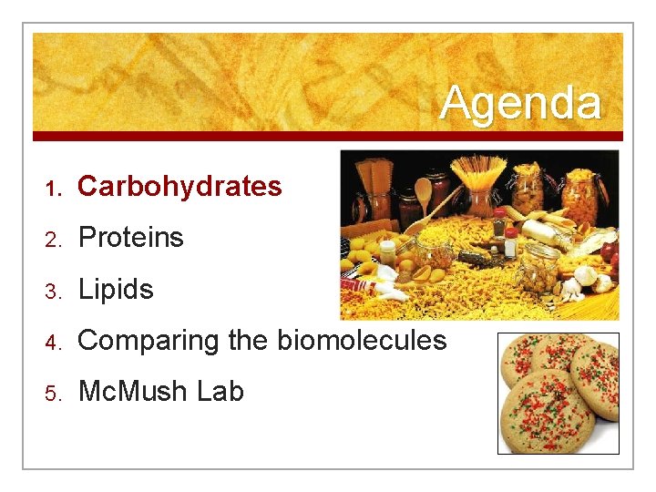 Agenda 1. Carbohydrates 2. Proteins 3. Lipids 4. Comparing the biomolecules 5. Mc. Mush