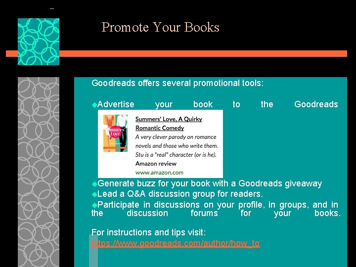 Promote Your Books Goodreads offers several promotional tools: u. Advertise your book to the