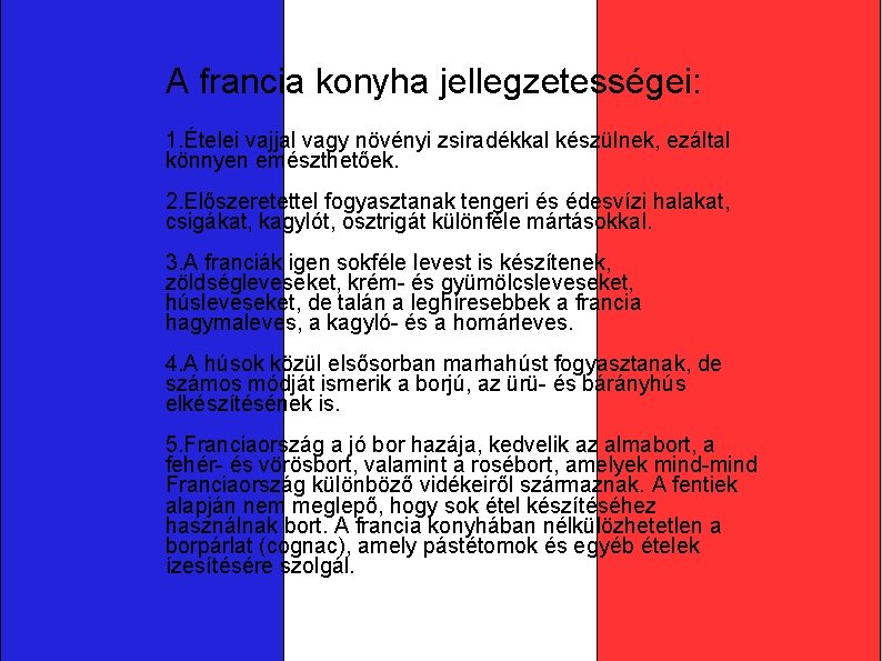 A francia konyha jellegzetességei: 1. Ételei vajjal vagy növényi zsiradékkal készülnek, ezáltal könnyen emészthetőek.