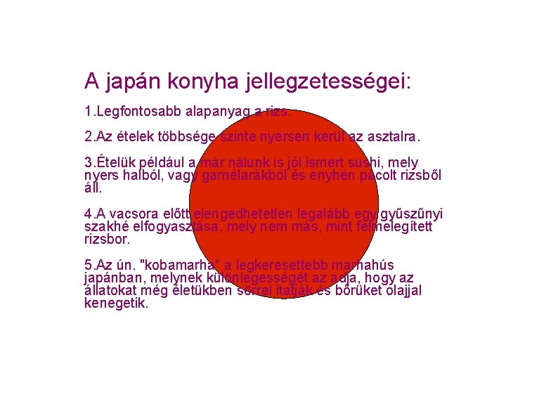 A japán konyha jellegzetességei: 1. Legfontosabb alapanyag a rizs. 2. Az ételek többsége szinte