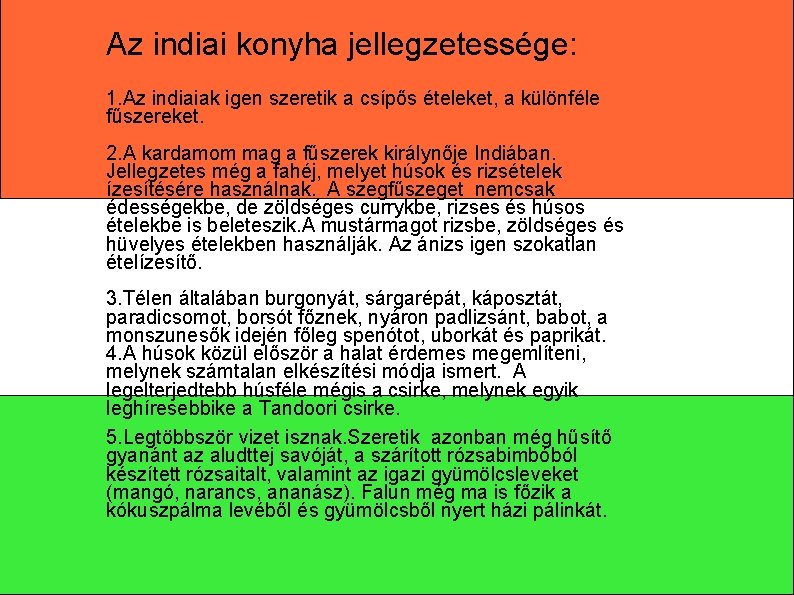 Az indiai konyha jellegzetessége: 1. Az indiaiak igen szeretik a csípős ételeket, a különféle