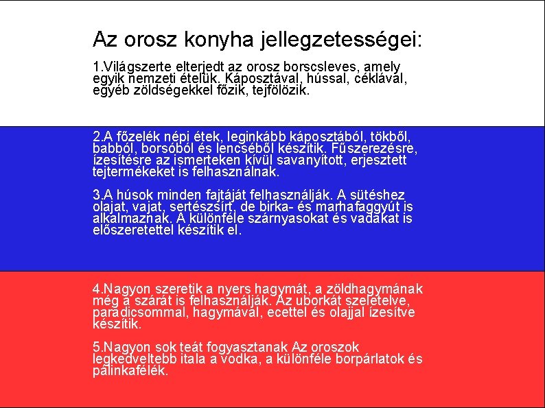 Az orosz konyha jellegzetességei: 1. Világszerte elterjedt az orosz borscsleves, amely egyik nemzeti ételük.
