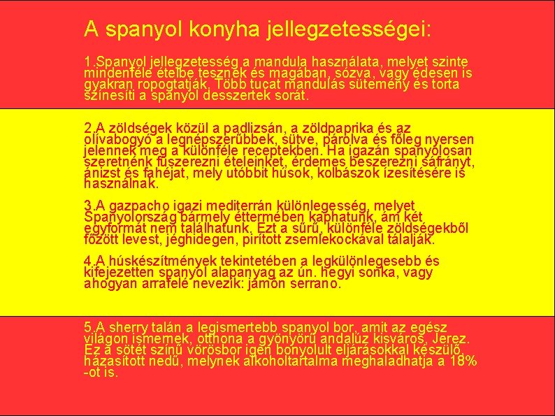 A spanyol konyha jellegzetességei: 1. Spanyol jellegzetesség a mandula használata, melyet szinte mindenféle ételbe