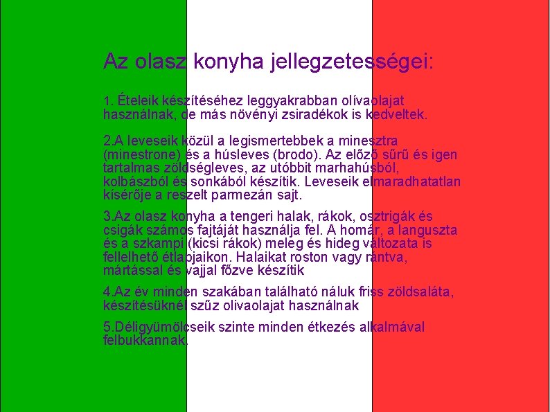 Az olasz konyha jellegzetességei: 1. Ételeik készítéséhez leggyakrabban olívaolajat használnak, de más növényi zsiradékok