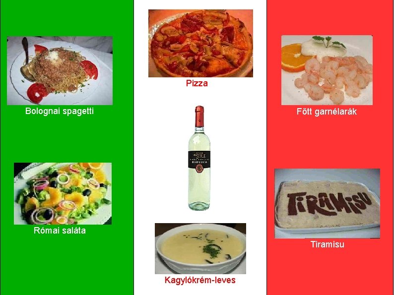 Pizza Bolognai spagetti Főtt garnélarák Római saláta Tiramisu Kagylókrém-leves 