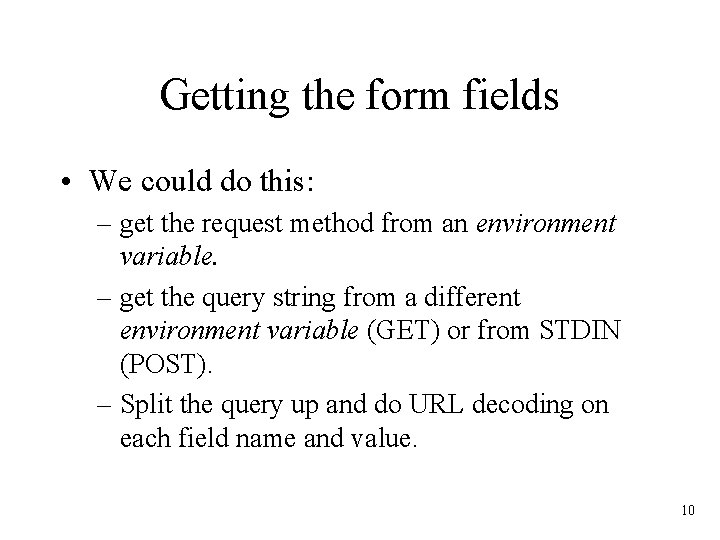 Getting the form fields • We could do this: – get the request method