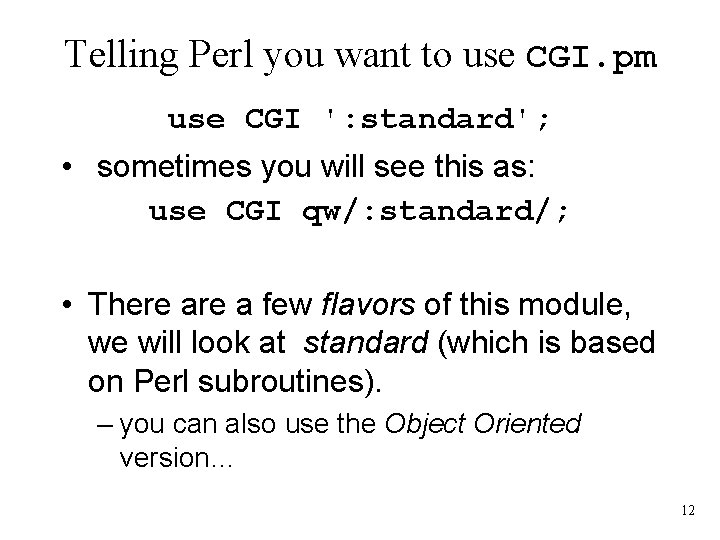 Telling Perl you want to use CGI. pm use CGI ': standard'; • sometimes
