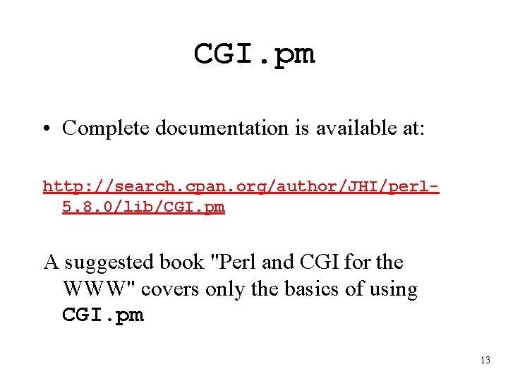 CGI. pm • Complete documentation is available at: http: //search. cpan. org/author/JHI/perl 5. 8.