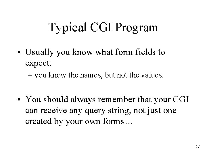 Typical CGI Program • Usually you know what form fields to expect. – you