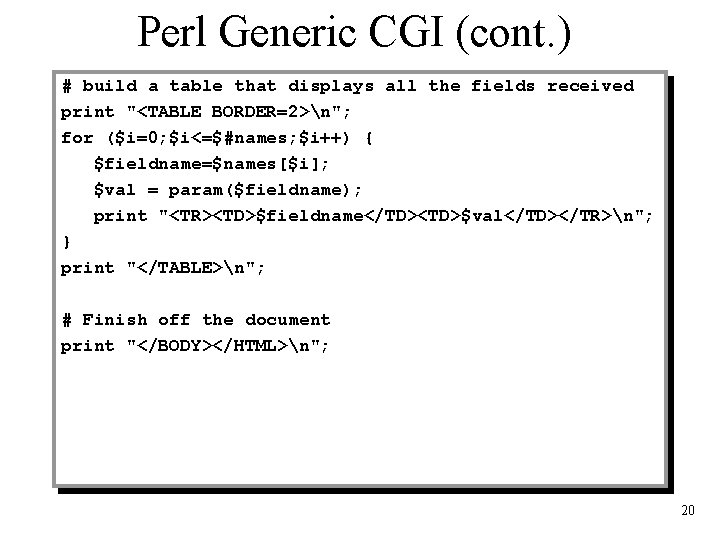Perl Generic CGI (cont. ) # build a table that displays all the fields