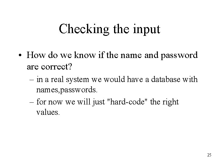Checking the input • How do we know if the name and password are