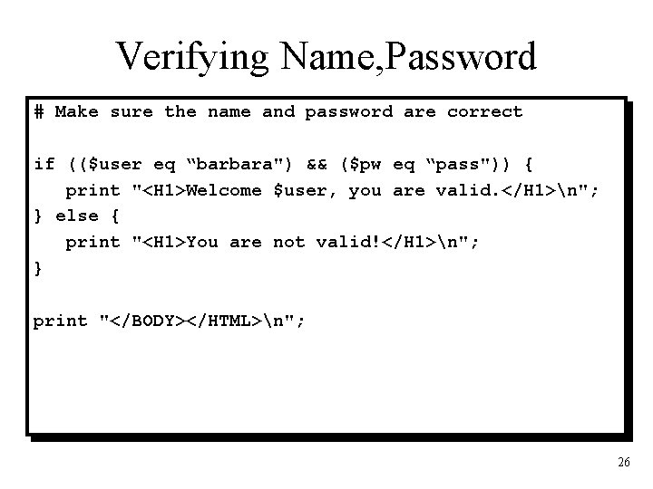 Verifying Name, Password # Make sure the name and password are correct if (($user