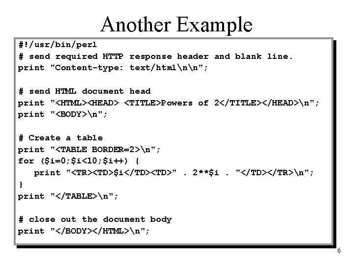 Another Example #!/usr/bin/perl # send required HTTP response header and blank line. print "Content-type: