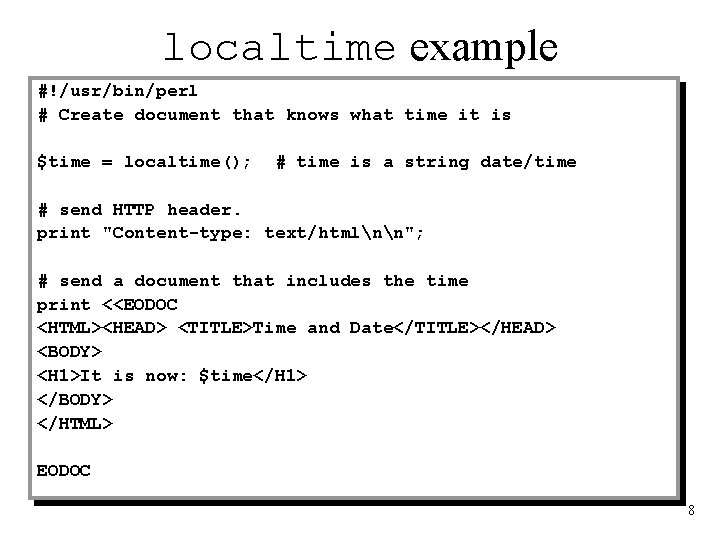 localtime example #!/usr/bin/perl # Create document that knows what time it is $time =