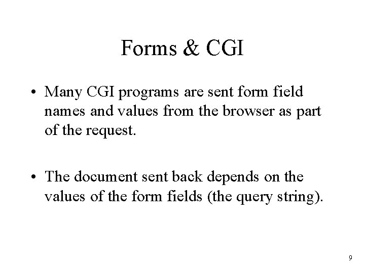 Forms & CGI • Many CGI programs are sent form field names and values