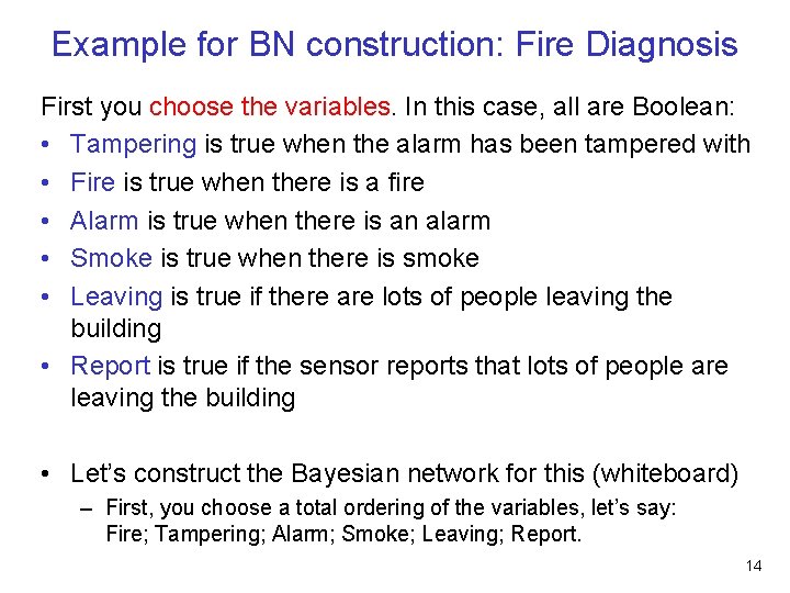 Example for BN construction: Fire Diagnosis First you choose the variables. In this case,