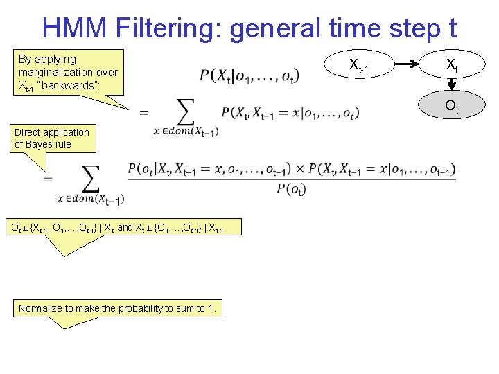 HMM Filtering: general time step t • By applying marginalization over Xt-1 “backwards”: Xt-1