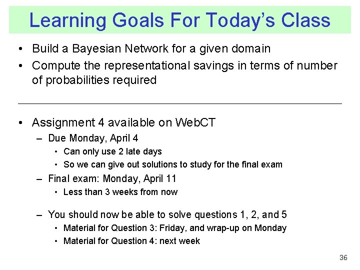 Learning Goals For Today’s Class • Build a Bayesian Network for a given domain