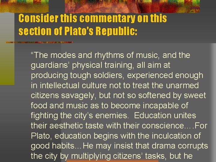 Consider this commentary on this section of Plato’s Republic: “The modes and rhythms of