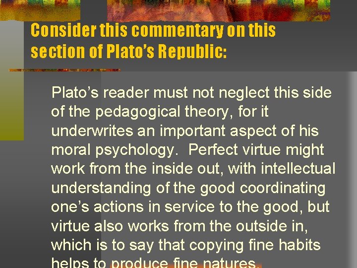 Consider this commentary on this section of Plato’s Republic: Plato’s reader must not neglect