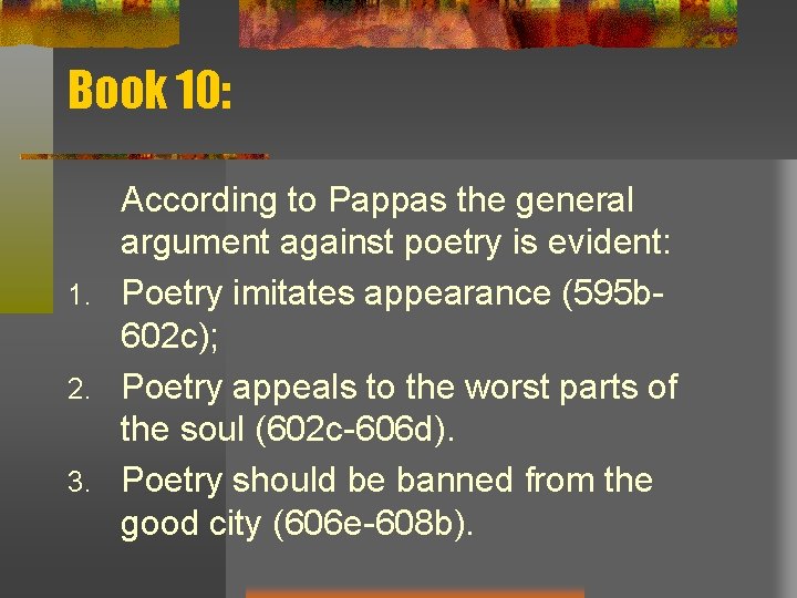 Book 10: According to Pappas the general argument against poetry is evident: 1. Poetry
