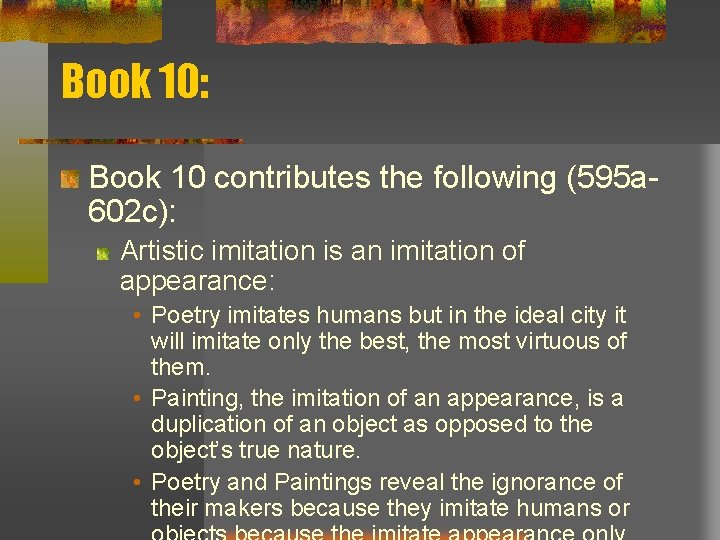 Book 10: Book 10 contributes the following (595 a 602 c): Artistic imitation is
