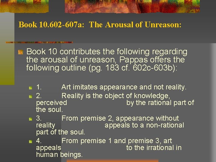 Book 10. 602 -607 a: The Arousal of Unreason: Book 10 contributes the following