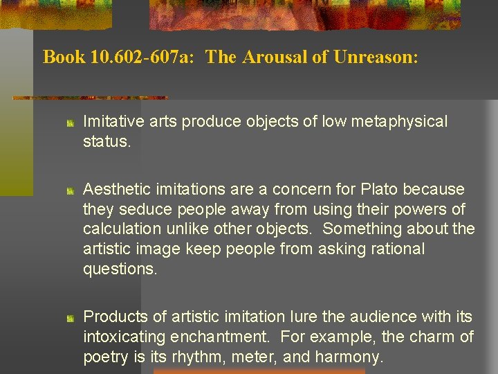 Book 10. 602 -607 a: The Arousal of Unreason: Imitative arts produce objects of