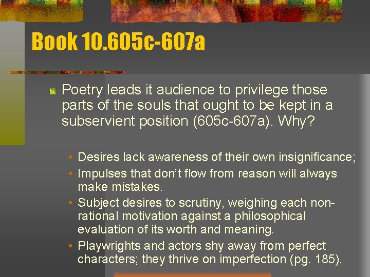 Book 10. 605 c-607 a Poetry leads it audience to privilege those parts of