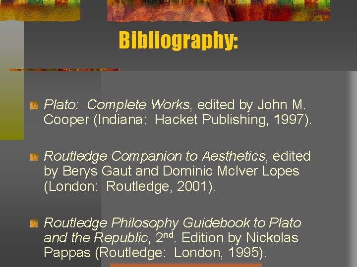 Bibliography: Plato: Complete Works, edited by John M. Cooper (Indiana: Hacket Publishing, 1997). Routledge