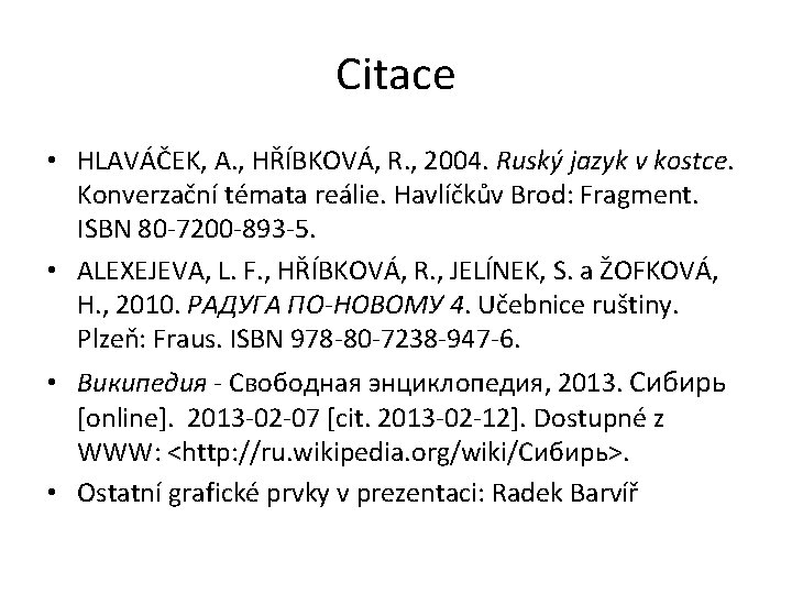 Citace • HLAVÁČEK, A. , HŘÍBKOVÁ, R. , 2004. Ruský jazyk v kostce. Konverzační