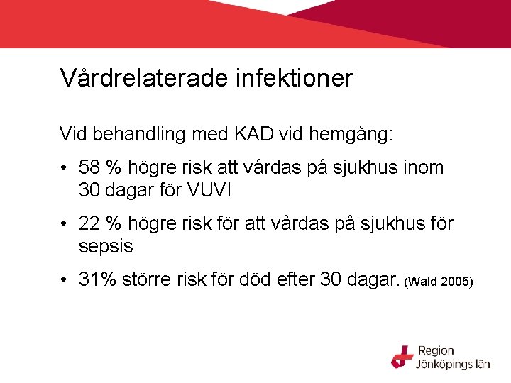 Vårdrelaterade infektioner Vid behandling med KAD vid hemgång: • 58 % högre risk att