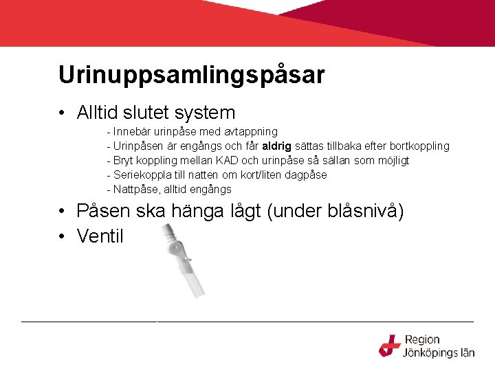 Urinuppsamlingspåsar • Alltid slutet system - Innebär urinpåse med avtappning - Urinpåsen är engångs