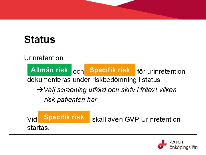 Status Urinretention. Allmän risk och Specifik risk för urinretention dokumenteras under riskbedömning i status.