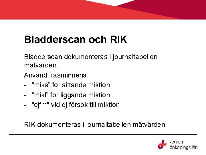 Bladderscan och RIK Bladderscan dokumenteras i journaltabellen mätvärden. Använd frasminnena: - ”miks” för sittande