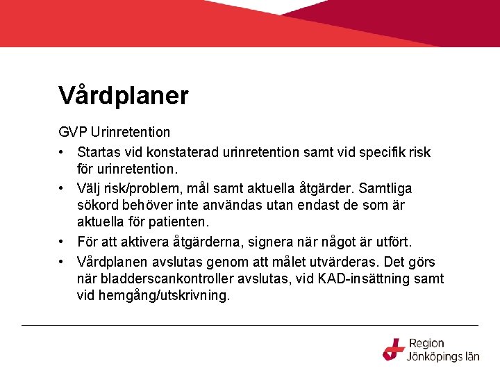 Vårdplaner GVP Urinretention • Startas vid konstaterad urinretention samt vid specifik risk för urinretention.