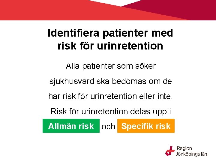 Identifiera patienter med risk för urinretention Alla patienter som söker sjukhusvård ska bedömas om