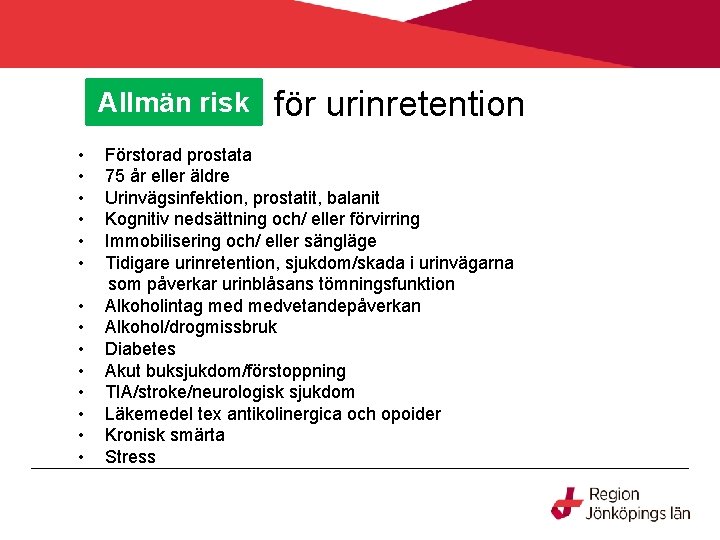 Allmän risk • • • • för urinretention Förstorad prostata 75 år eller äldre