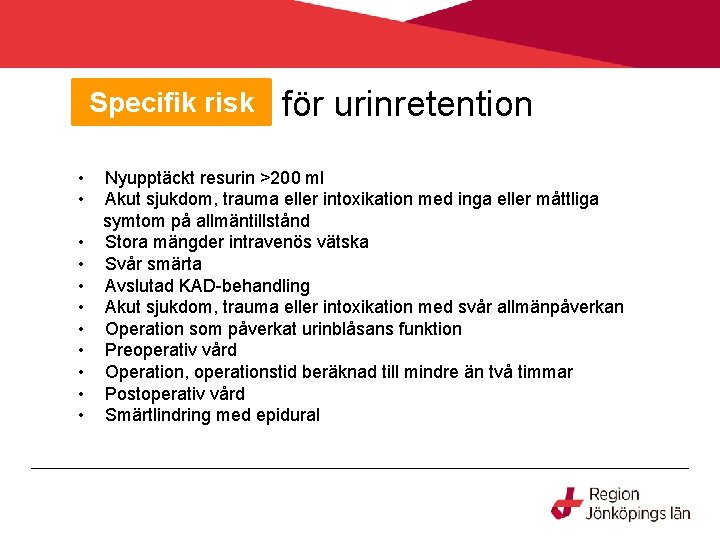 Specifik risk • • • för urinretention Nyupptäckt resurin >200 ml Akut sjukdom, trauma