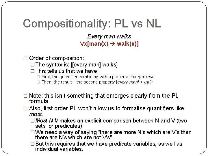 Compositionality: PL vs NL Every man walks x[man(x) walk(x)] � Order of composition: �