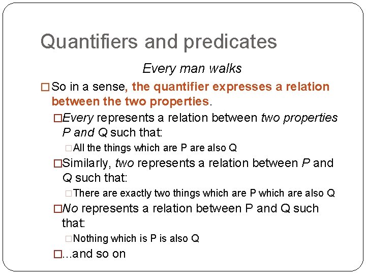 Quantifiers and predicates Every man walks � So in a sense, the quantifier expresses