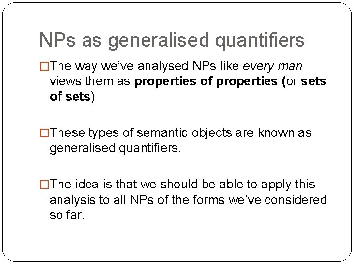 NPs as generalised quantifiers �The way we’ve analysed NPs like every man views them