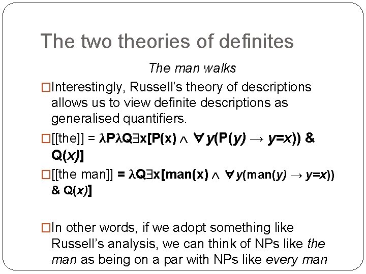 The two theories of definites The man walks �Interestingly, Russell’s theory of descriptions allows