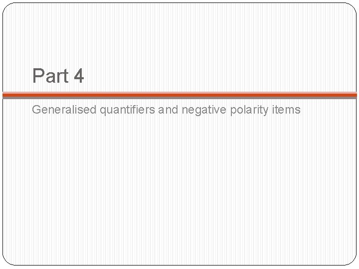 Part 4 Generalised quantifiers and negative polarity items 