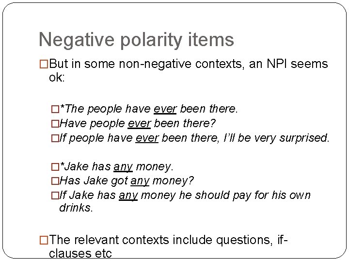 Negative polarity items �But in some non-negative contexts, an NPI seems ok: �*The people